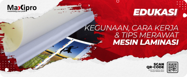 Kegunaan, Cara Kerja & Tips Merawat Mesin Laminasi - Maxipro