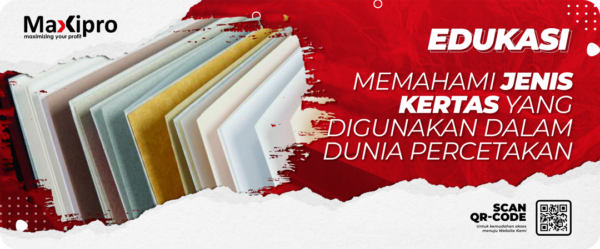 Memahami Jenis-Jenis Kertas Yang Digunakan Dalam Dunia Percetakan - Maxipro