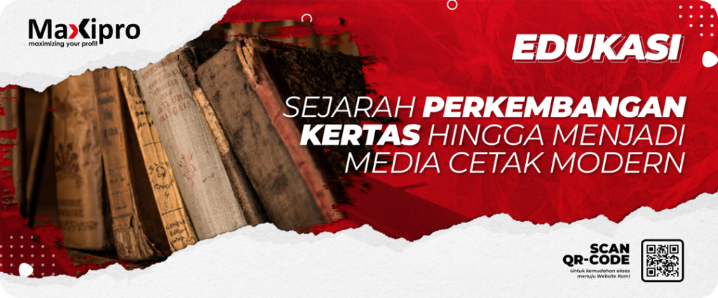 Sejarah Perkembangan Kertas Hingga Menjadi Media Cetak Modern - Maxipro