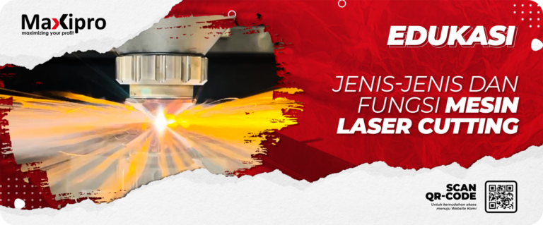 Jenis-jenis Dan Fungsi Mesin Laser Cutting - Maxipro