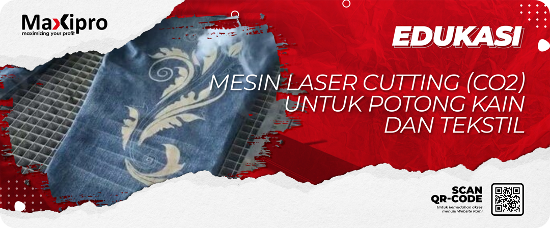 Mesin Laser Cutting (CO2) untuk Potong Kain dan Tekstil - Maxipro.co.id