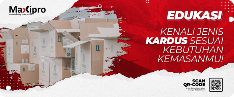 Kenali Jenis Kardus Sesuai Kebutuhan Kemasanmu! - Maxipro