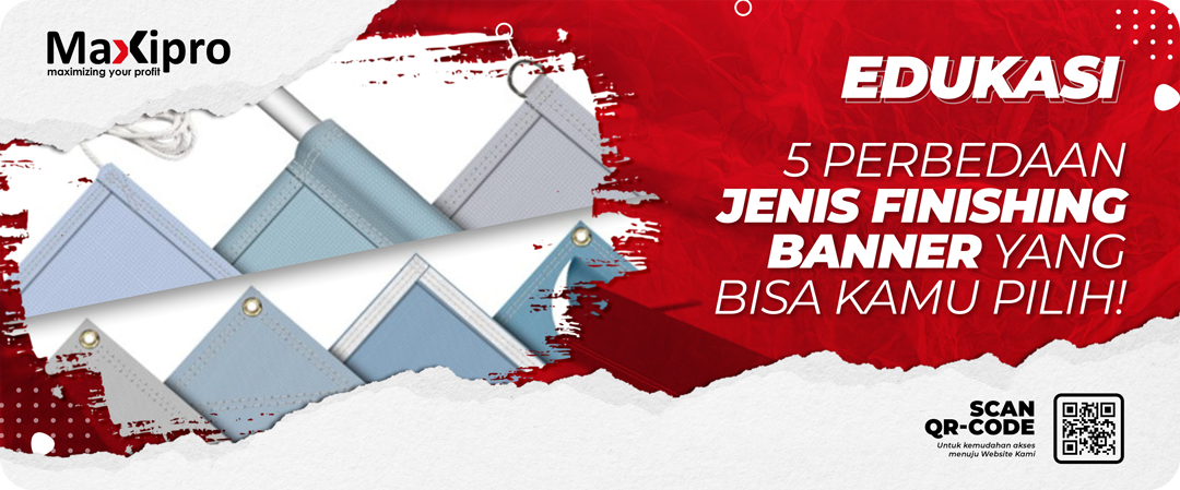5 Perbedaan Jenis Finishing Banner yang Bisa Kamu Pilih! - Maxipro