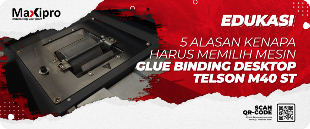5 Alasan Kenapa Harus Memilih Mesin Glue Binding Desktop Telson M40 ST - maxipro.co.id