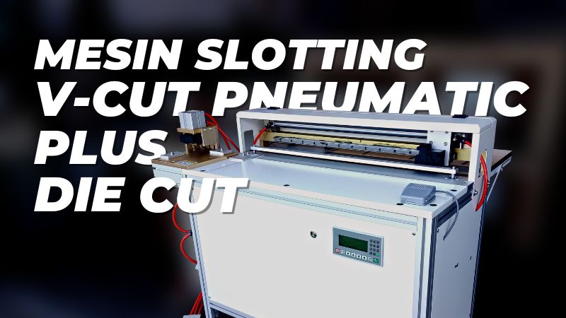 Mesin Slotting V-Cut Pneumatic Plus Die Cut