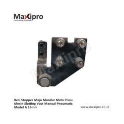 Sparepart Besi Stopper Maju Mundur Mata Pisau Mesin Slotting Vcut Manual Pneumatic Model A 16mm