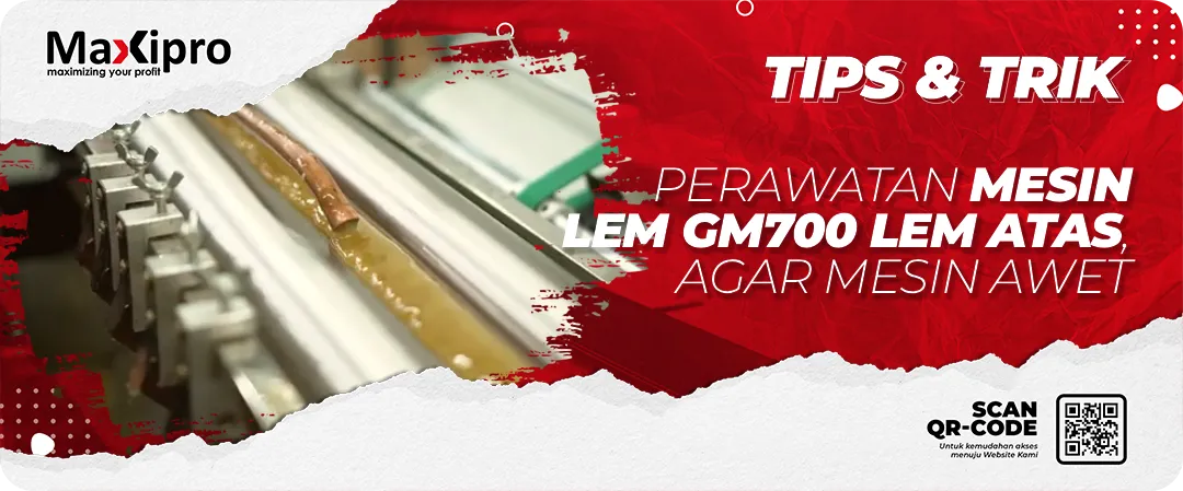 Panduan Perawatan Mesin Lem GM700 Lem Atas, Agar Mesin Awet