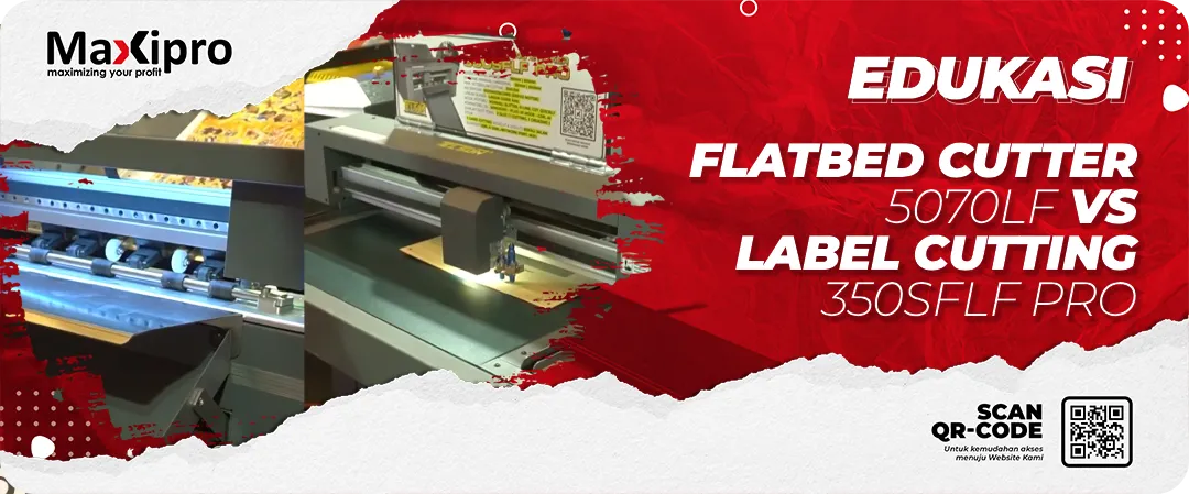 Perbandingan Flatbed Cutter 5070LF Vs Label Cutting 350SFLF Pro