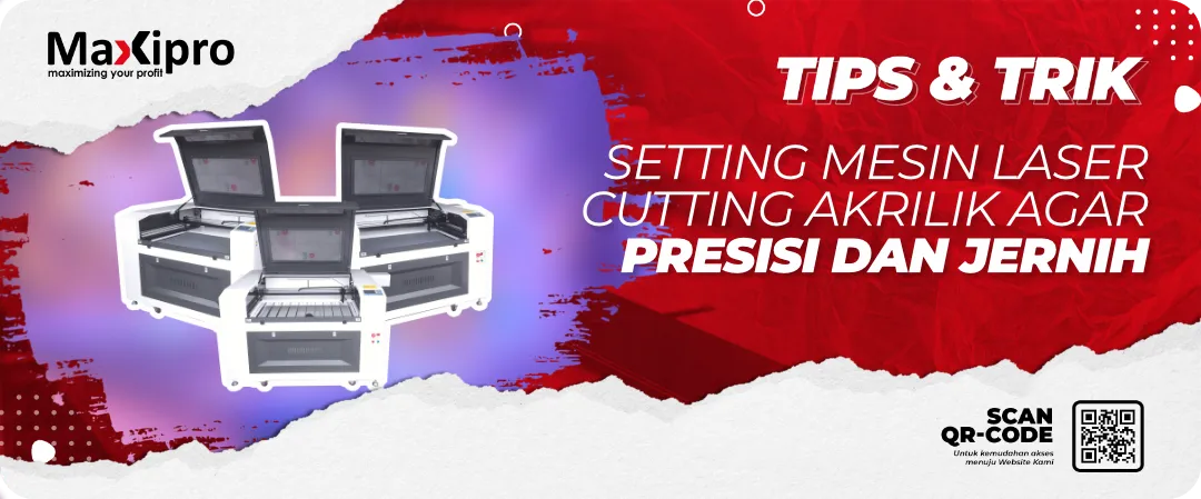 Setting Mesin Laser 
Cutting Akrilik agar 
Presisi dan Jernih 