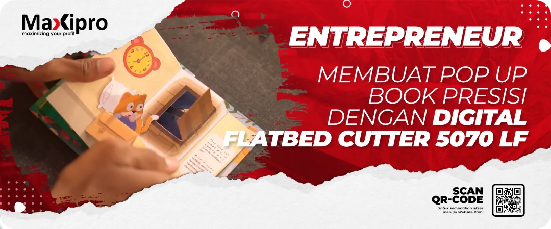Membuat Pop Up Book Presisi 
DengaN Digital 
Flatbed Cutter 5070 LF
