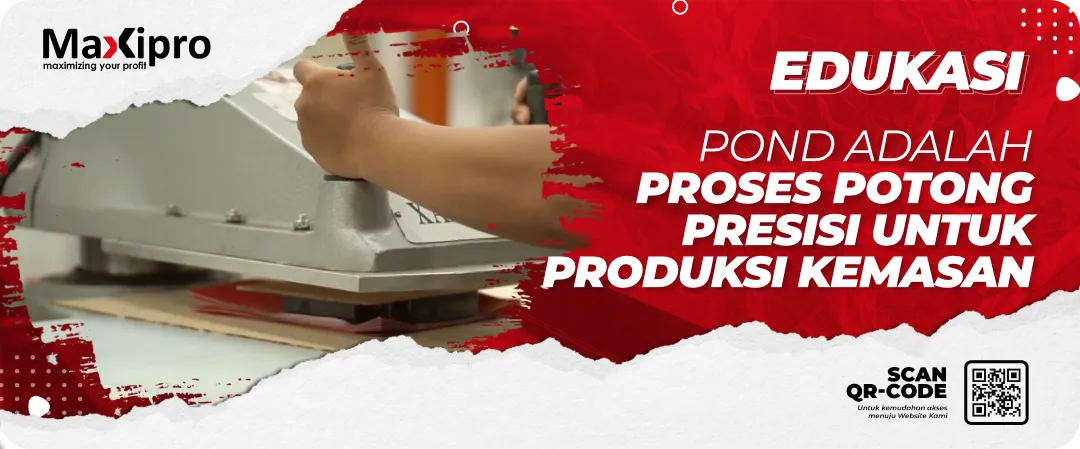 Pond Adalah 
Proses Potong 
Presisi untuk 
Produksi Kemasan